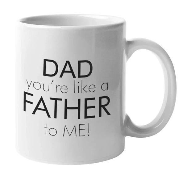 "Dad You're Like A Father To Me" 11oz Ceramic Mug - Picture 1 of 1